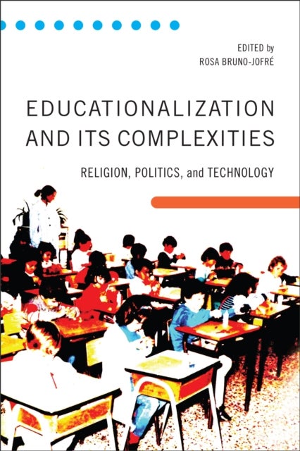 Educationalization and Its Complexities - Religion, Politics, and Technology