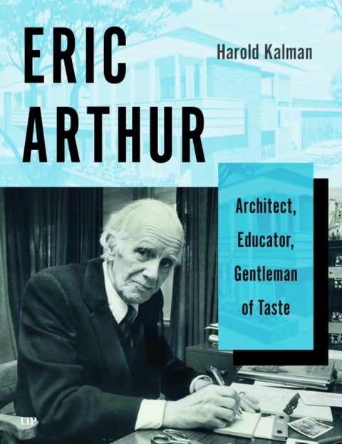 Eric Arthur - Architect, Educator, Gentleman of Taste