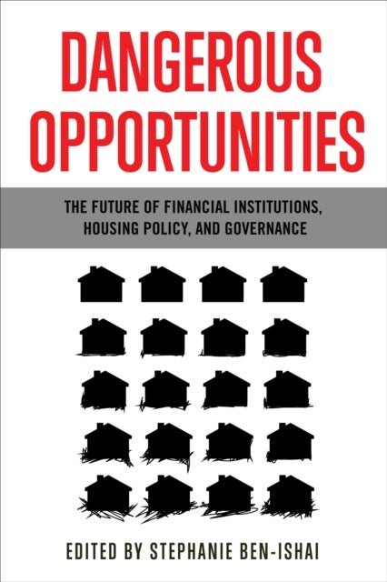 Dangerous Opportunities - The Future of Financial Institutions, Housing Policy, and Governance