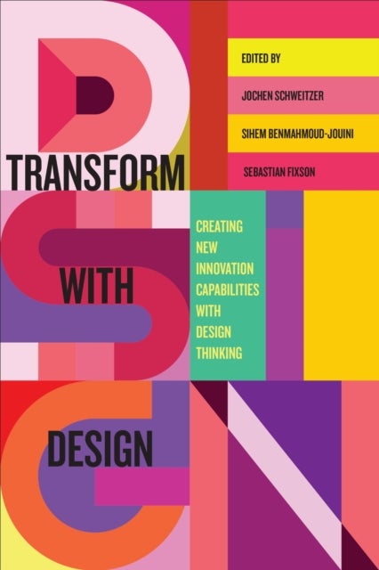 Transform with Design - Creating New Innovation Capabilities with Design Thinking