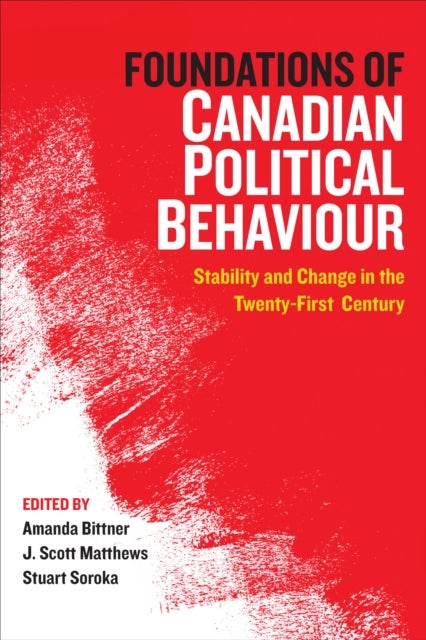 Foundations of Canadian Political Behaviour - Stability and Change in the Twenty-First Century