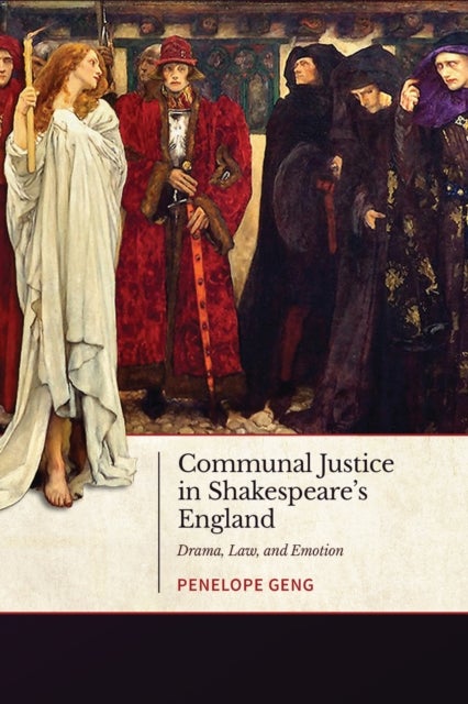Communal Justice in Shakespeare's England - Drama, Law, and Emotion