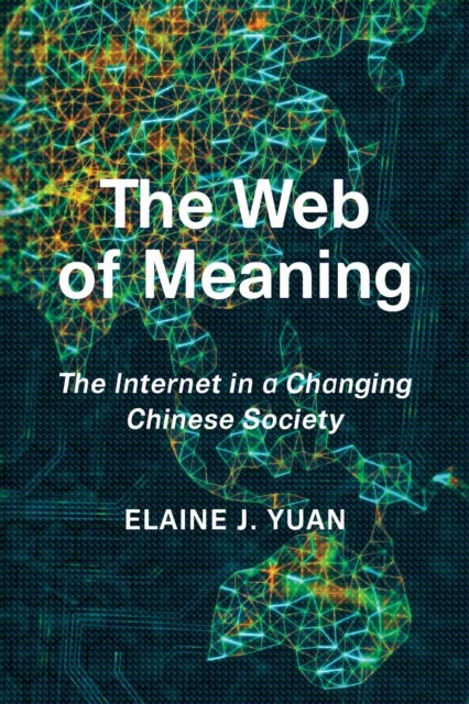 The Web of Meaning - The Internet in a Changing Chinese Society