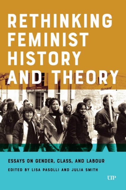 Rethinking Feminist History and Theory - Essays on Gender, Class, and Labour