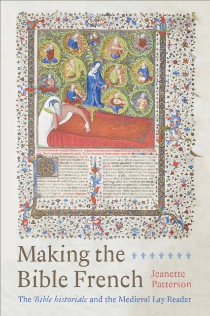 Making the Bible French - The Bible Historiale and the Medieval Lay Reader