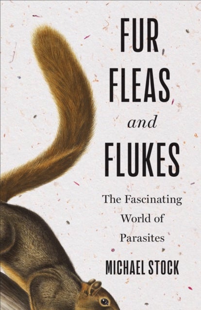 Fur, Fleas, and Flukes - The Fascinating World of Parasites