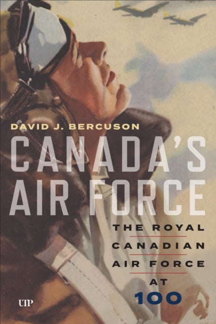 Canada's Air Force - The Royal Canadian Air Force at 100