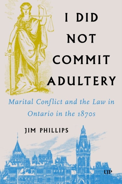 I Did not Commit Adultery - Marital Conflict and the Law in Ontario in the 1870s