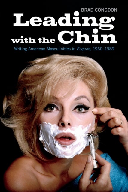 Leading with the Chin - Writing American Masculinities in Esquire, 1960-1989