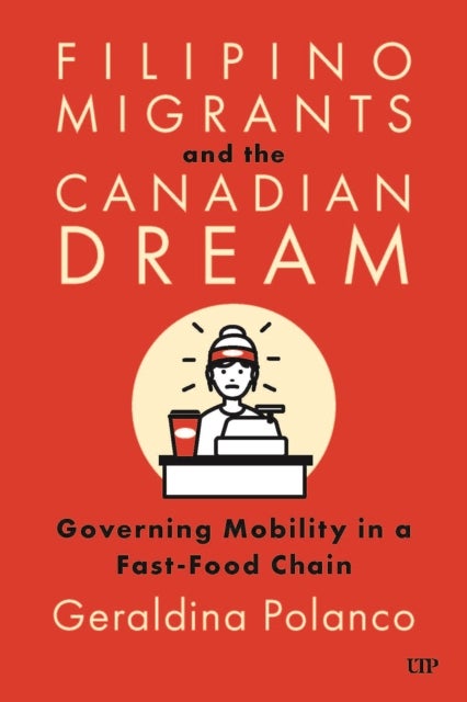 Filipino Migrants and the Canadian Dream - Governing Mobility in a Fast-Food Chain