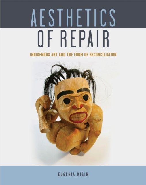 Aesthetics of Repair - Indigenous Art and the Form of Reconciliation