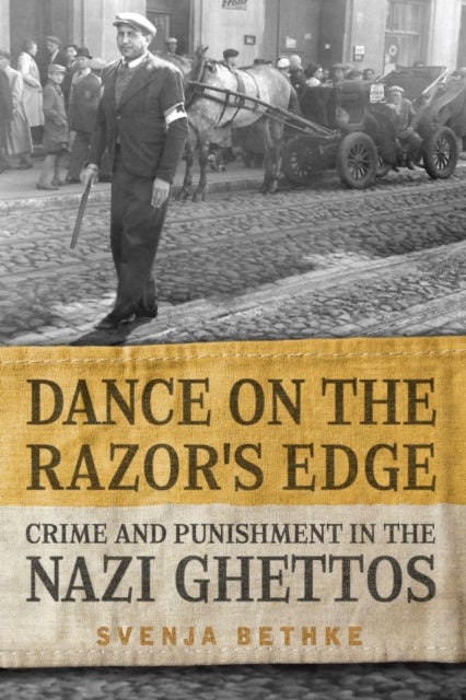 Dance on the Razor's Edge - Crime and Punishment in the Nazi Ghettos
