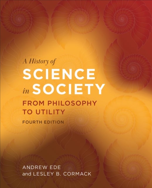 A History of Science in Society - From Philosophy to Utility, Fourth Edition