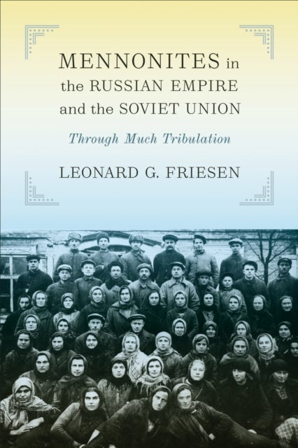 Mennonites in the Russian Empire and the Soviet Union - Through Much Tribulation