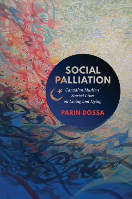 Social Palliation - Canadian Muslims' Storied Lives on Living and Dying