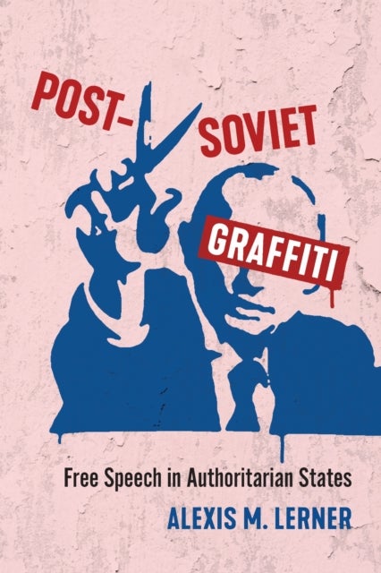 Post-Soviet Graffiti - Free Speech in Authoritarian States