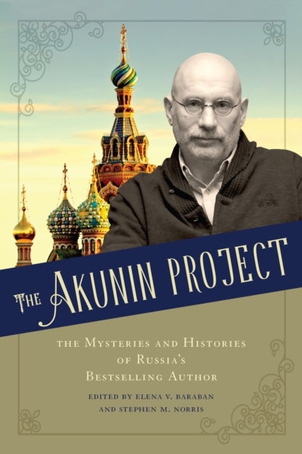 The Akunin Project - The Mysteries and Histories of Russia's Bestselling Author