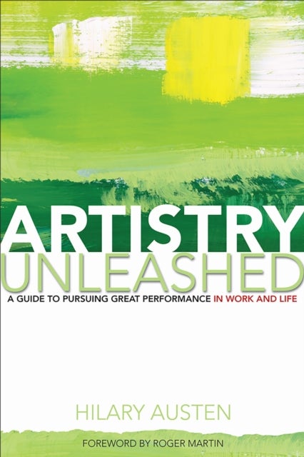 Artistry Unleashed - A Guide to Pursuing Great Performance in Work and Life