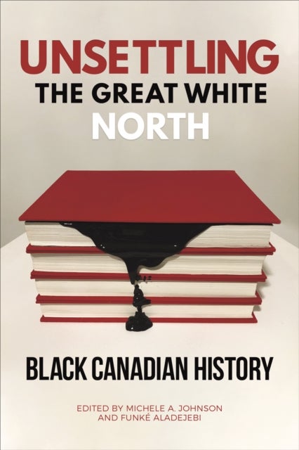 Unsettling the Great White North - Black Canadian History