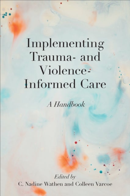 Implementing Trauma- and Violence-Informed Care - A Handbook