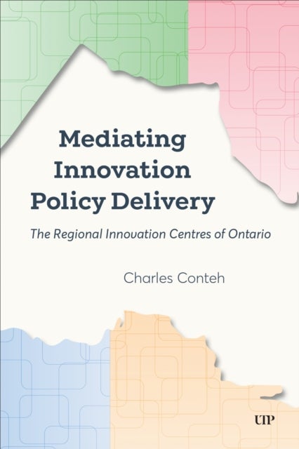 Mediating Innovation Policy Delivery - The Regional Innovation Centres of Ontario
