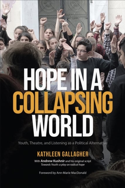 Hope in a Collapsing World - Youth, Theatre, and Listening As a Political Alternative