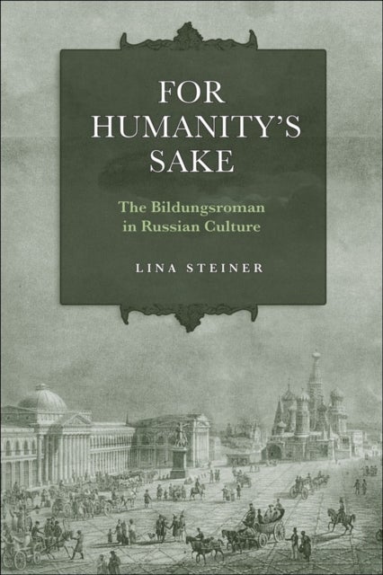 For Humanity's Sake - The Bildungsroman in Russian Culture