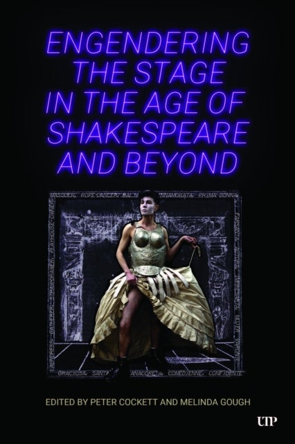 Engendering the Stage in the Age of Shakespeare and Beyond