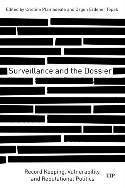 Surveillance and the Dossier - Record Keeping, Vulnerability, and Reputational Politics