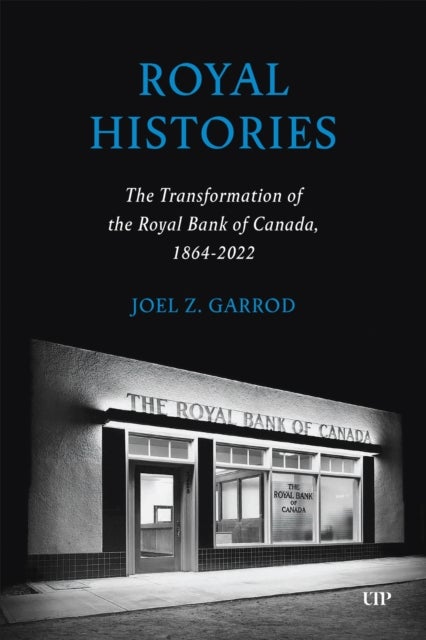 Royal Histories - The Transformation of the Royal Bank of Canada, 1864-2022