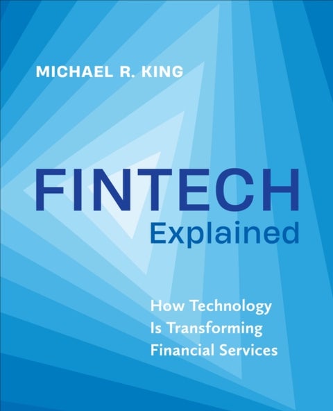 Fintech Explained - How Technology Is Transforming Financial Services