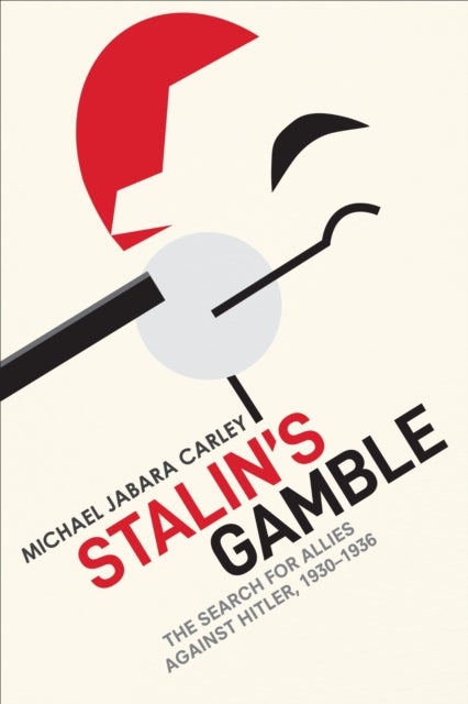Stalin's Gamble - The Search for Allies Against Hitler, 1930-1936