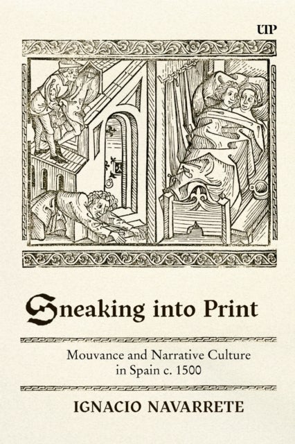 Sneaking Into Print - Mouvance and Narrative Culture in Spain C. 1500
