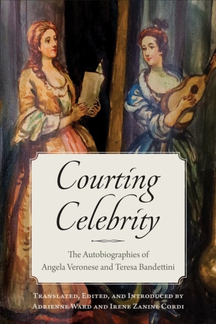 Courting Celebrity - The Autobiographies of Angela Veronese and Teresa Bandettini