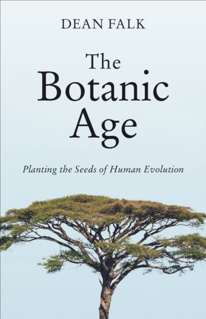 The Botanic Age - Planting the Seeds of Human Evolution