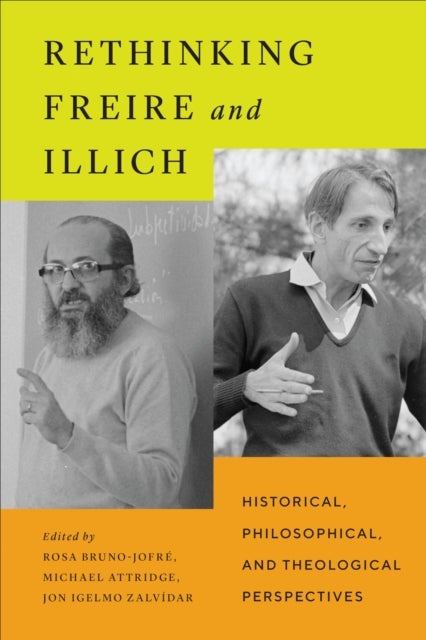 Rethinking Freire and Illich - Historical, Philosophical, and Theological Perspectives