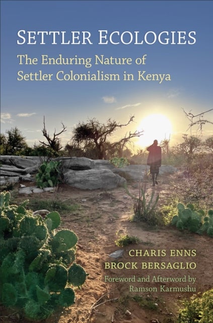 Settler Ecologies - The Enduring Nature of Settler Colonialism in Kenya
