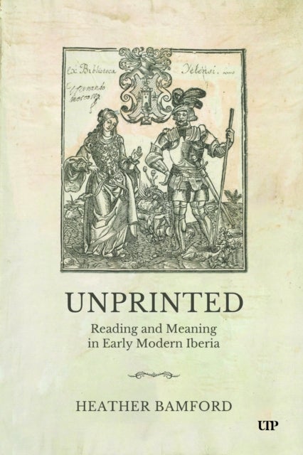 Unprinted - Reading and Meaning in Early Modern Iberia