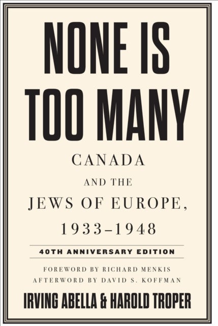 None Is Too Many - Canada and the Jews of Europe, 1933-1948