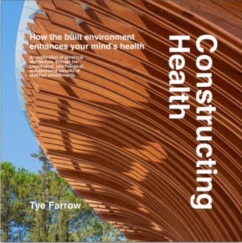 Constructing Health - How the Built Environment Enhances Your Mind's Health