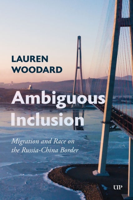 Ambiguous Inclusion - Migration and Race on the Russia-China Border