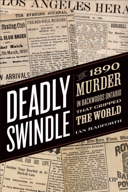 Deadly Swindle - An 1890 Murder in Backwoods Ontario That Gripped the World