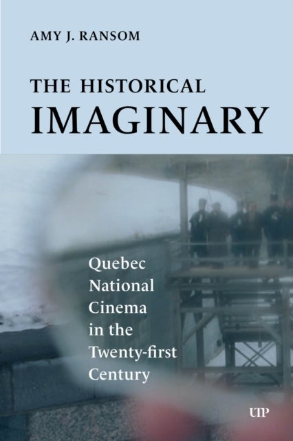 The Historical Imaginary - Quebec National Cinema in the Twenty-First Century