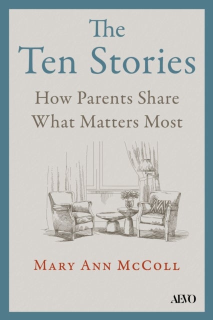 The Ten Stories - How Parents Share What Matters Most