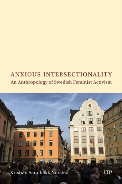 Anxious Intersectionality - An Anthropology of Swedish Feminist Activism