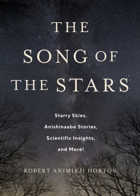 The Song of the Stars - Starry Skies, Anishinaabe Stories, Scientific Insights, and More!