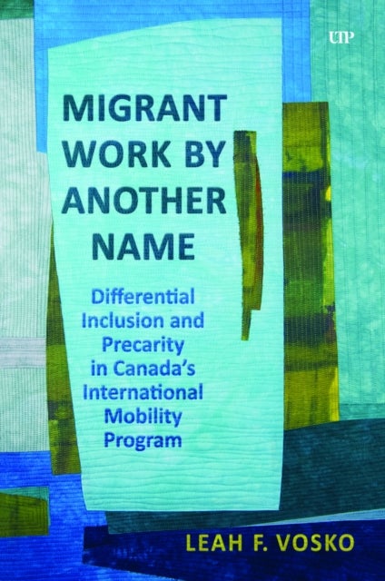 Migrant Work by Another Name - Differential Inclusion and Precarity in Canada's International Mobility Program