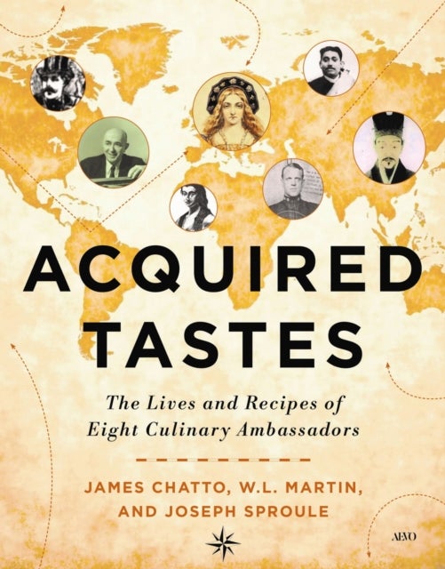 Acquired Tastes - The Lives and Recipes of Eight Culinary Ambassadors