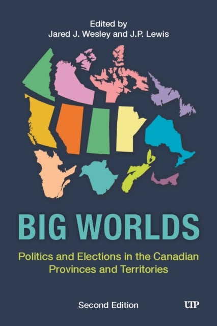 Big Worlds - Politics and Elections in the Canadian Provinces and Territories, Second Edition