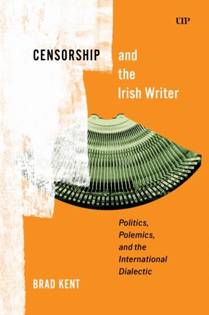 Censorship and the Irish Writer - Politics, Polemics, and the International Dialectic